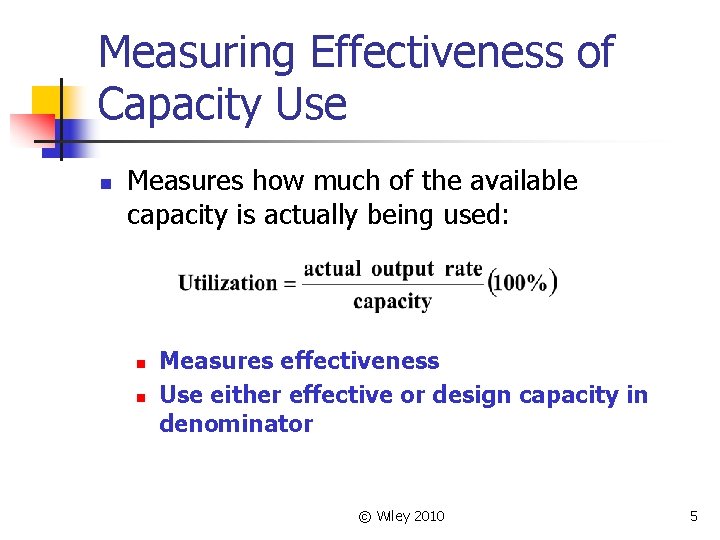 Measuring Effectiveness of Capacity Use n Measures how much of the available capacity is