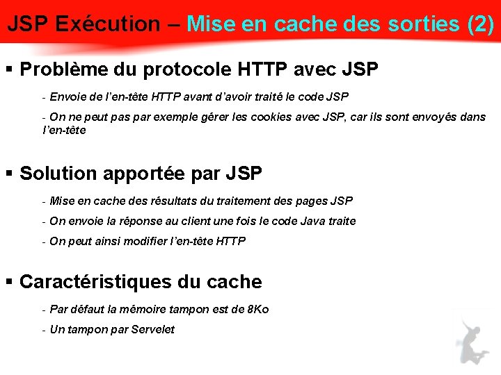 JSP Exécution – Mise en cache des sorties (2) § Problème du protocole HTTP