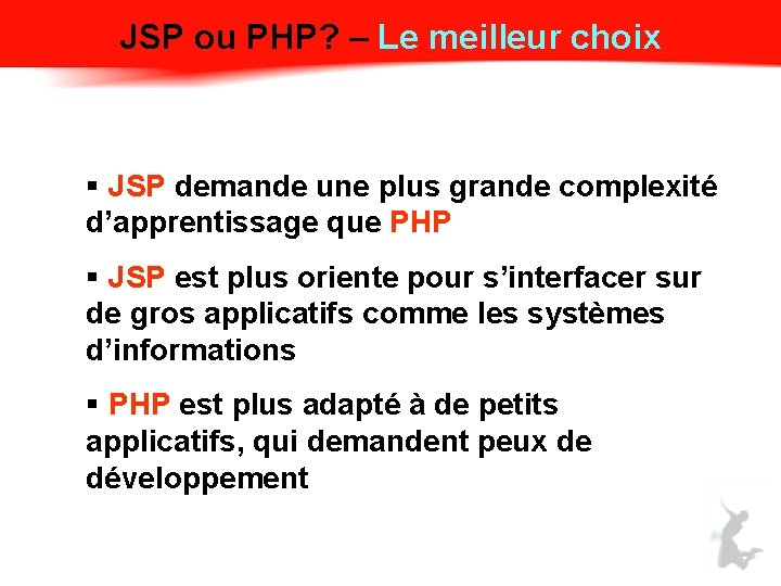 JSP ou PHP? – Le meilleur choix § JSP demande une plus grande complexité