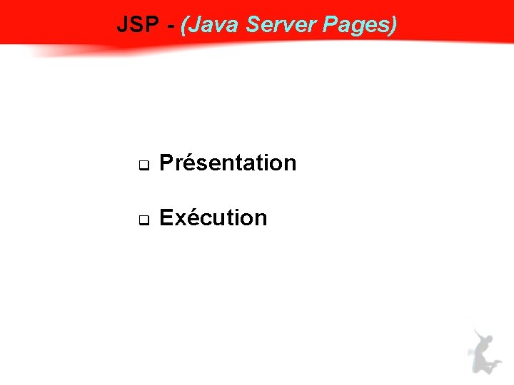 JSP - (Java Server Pages) q Présentation q Exécution 