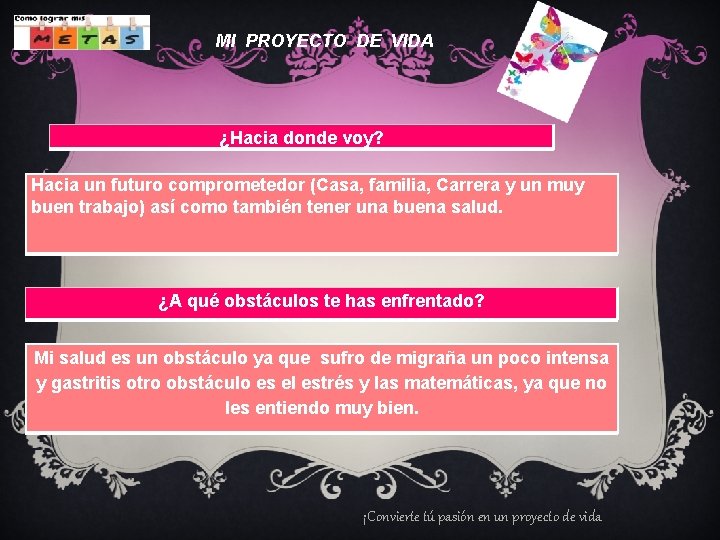  MI PROYECTO DE VIDA ¿Hacia donde voy? Hacia un futuro comprometedor (Casa, familia,