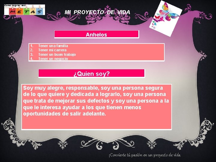  MI PROYECTO DE VIDA Anhelos 1. 2. 3. 4. Tener una familia Tener