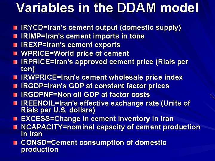 Variables in the DDAM model IRYCD=Iran's cement output (domestic supply) IRIMP=Iran's cement imports in