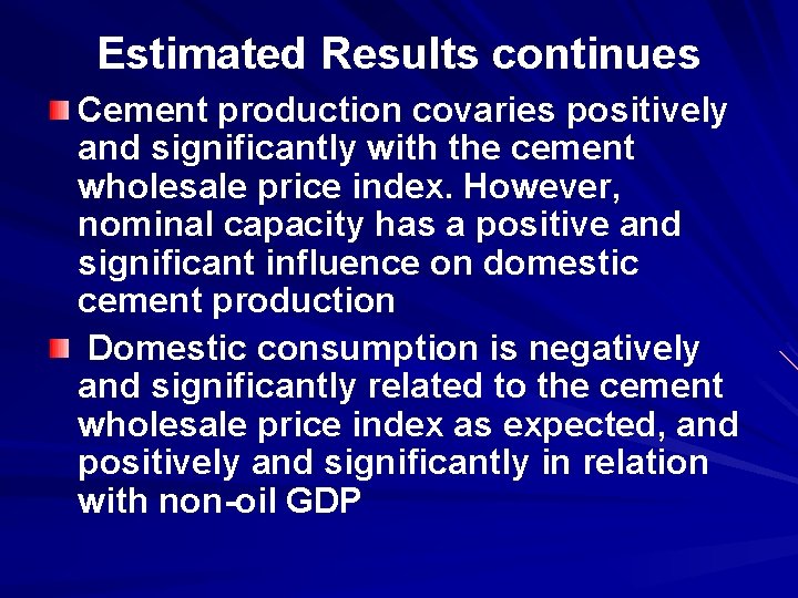 Estimated Results continues Cement production covaries positively and significantly with the cement wholesale price