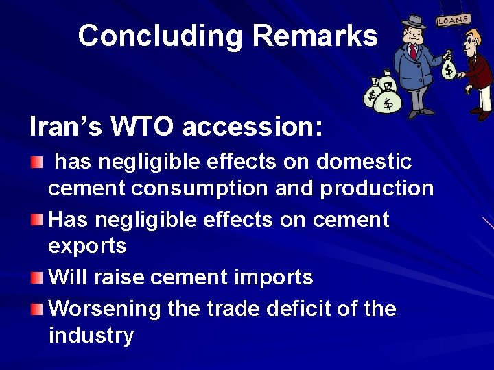 Concluding Remarks Iran’s WTO accession: has negligible effects on domestic cement consumption and production