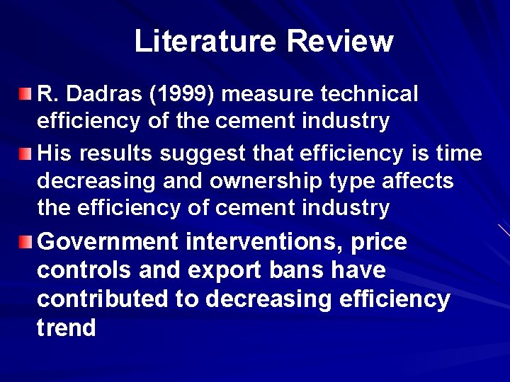 Literature Review R. Dadras (1999) measure technical efficiency of the cement industry His results