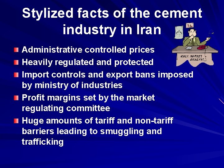 Stylized facts of the cement industry in Iran Administrative controlled prices Heavily regulated and