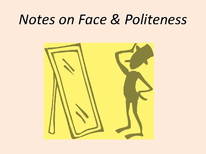 Notes on Face & Politeness 