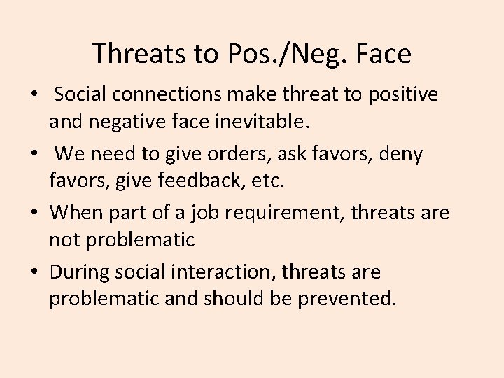 Threats to Pos. /Neg. Face • Social connections make threat to positive and negative