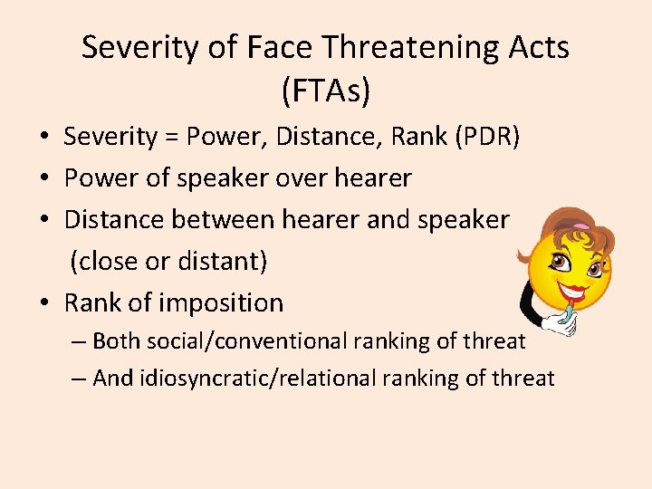 Severity of Face Threatening Acts (FTAs) • Severity = Power, Distance, Rank (PDR) •