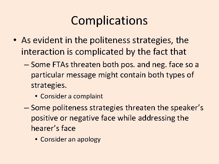 Complications • As evident in the politeness strategies, the interaction is complicated by the