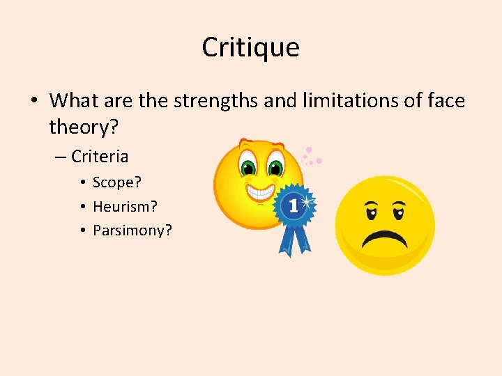 Critique • What are the strengths and limitations of face theory? – Criteria •