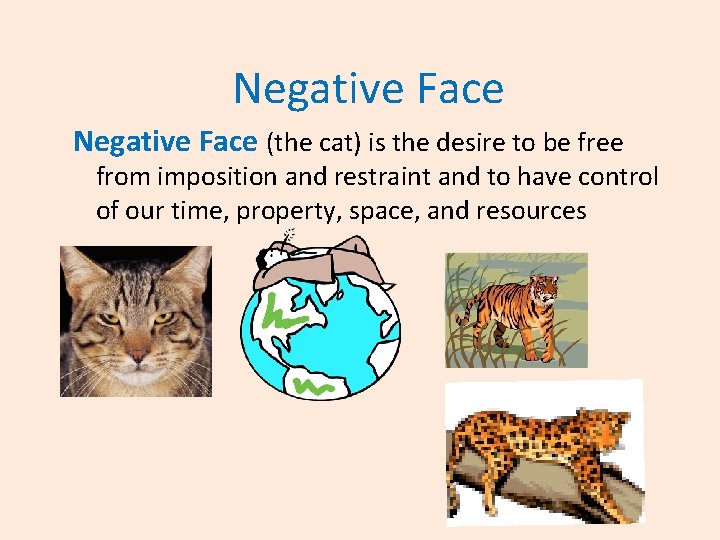 Negative Face (the cat) is the desire to be free from imposition and restraint