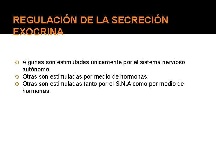 REGULACIÓN DE LA SECRECIÓN EXOCRINA Algunas son estimuladas únicamente por el sistema nervioso autónomo.