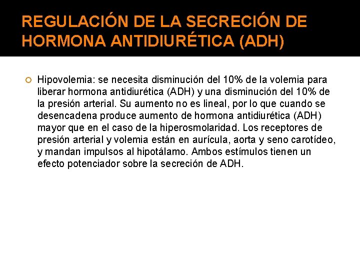 REGULACIÓN DE LA SECRECIÓN DE HORMONA ANTIDIURÉTICA (ADH) Hipovolemia: se necesita disminución del 10%