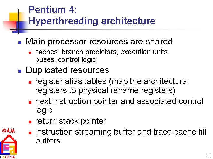 Pentium 4: Hyperthreading architecture n Main processor resources are shared n n Duplicated resources