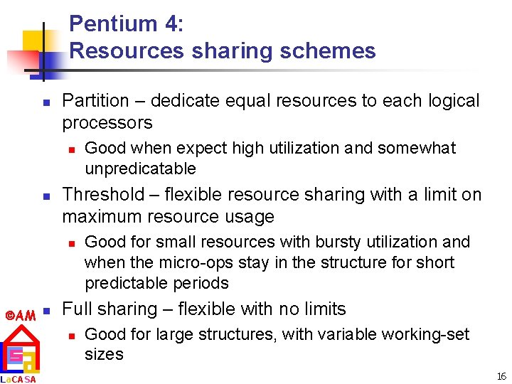 Pentium 4: Resources sharing schemes n Partition – dedicate equal resources to each logical