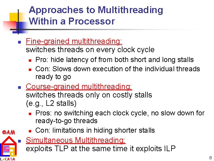 Approaches to Multithreading Within a Processor n Fine-grained multithreading: switches threads on every clock