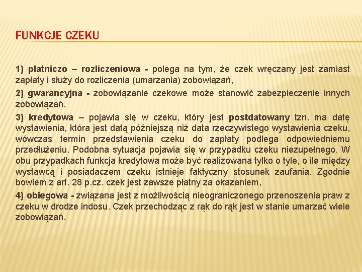 FUNKCJE CZEKU 1) płatniczo – rozliczeniowa - polega na tym, że czek wręczany jest