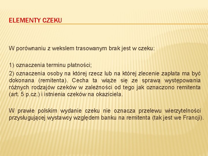 ELEMENTY CZEKU W porównaniu z wekslem trasowanym brak jest w czeku: 1) oznaczenia terminu