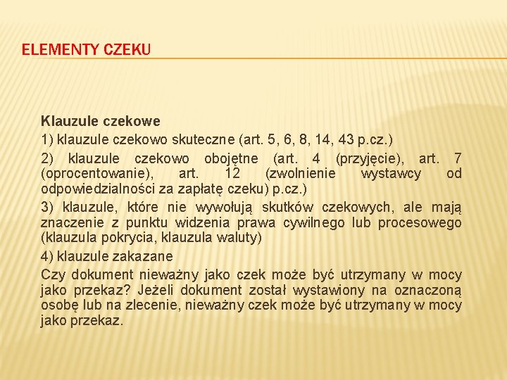 ELEMENTY CZEKU Klauzule czekowe 1) klauzule czekowo skuteczne (art. 5, 6, 8, 14, 43