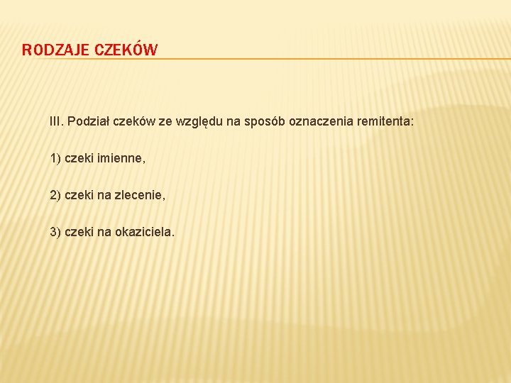 RODZAJE CZEKÓW III. Podział czeków ze względu na sposób oznaczenia remitenta: 1) czeki imienne,