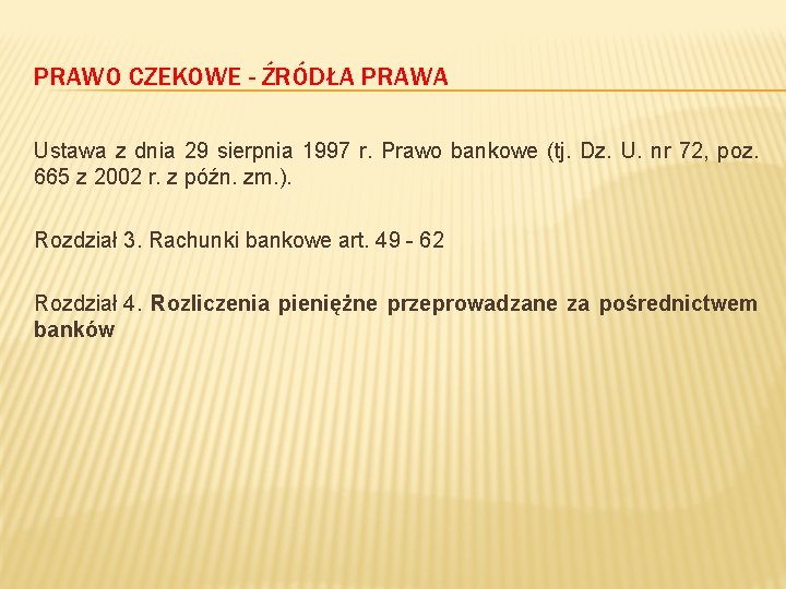 PRAWO CZEKOWE - ŹRÓDŁA PRAWA Ustawa z dnia 29 sierpnia 1997 r. Prawo bankowe