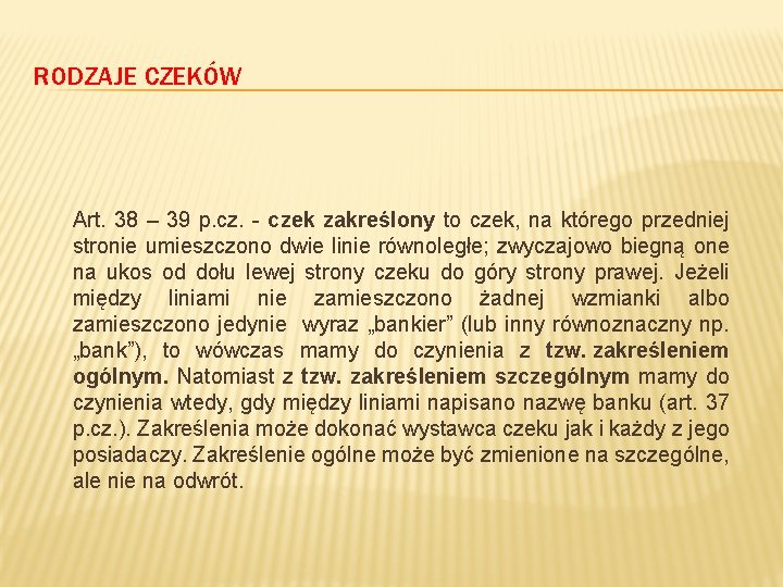 RODZAJE CZEKÓW Art. 38 – 39 p. cz. - czek zakreślony to czek, na