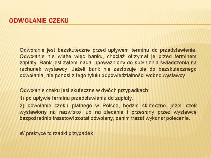 ODWOŁANIE CZEKU Odwołanie jest bezskuteczne przed upływem terminu do przedstawienia. Odwołanie wiąże więc banku,