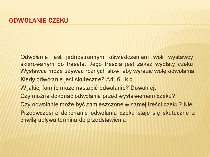 ODWOŁANIE CZEKU Odwołanie jest jednostronnym oświadczeniem woli wystawcy, skierowanym do trasata. Jego treścią jest