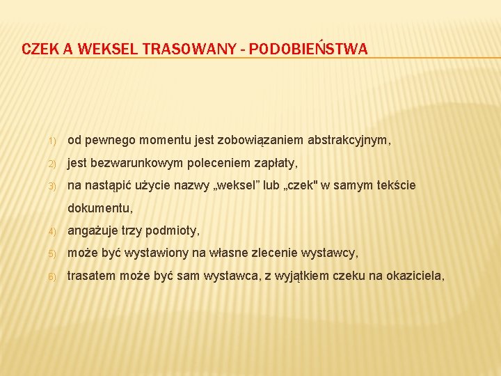 CZEK A WEKSEL TRASOWANY - PODOBIEŃSTWA 1) od pewnego momentu jest zobowiązaniem abstrakcyjnym, 2)