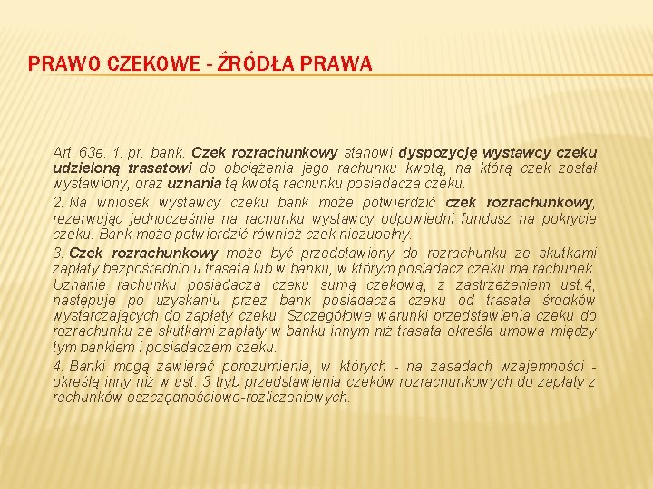 PRAWO CZEKOWE - ŹRÓDŁA PRAWA Art. 63 e. 1. pr. bank. Czek rozrachunkowy stanowi