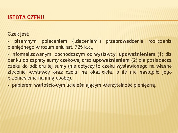 ISTOTA CZEKU Czek jest: - pisemnym poleceniem („zleceniem”) przeprowadzenia rozliczenia pieniężnego w rozumieniu art.