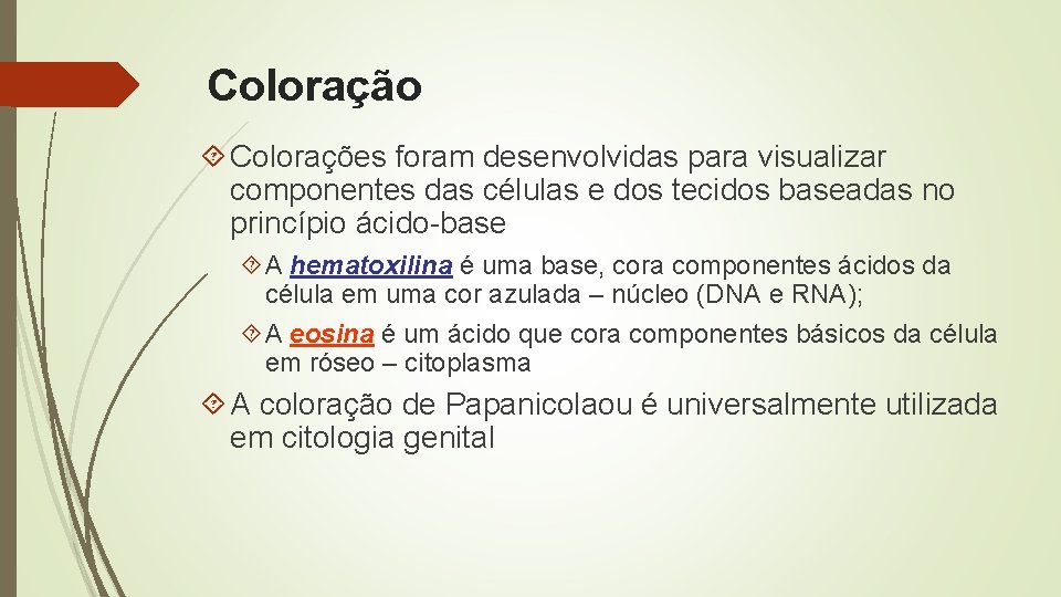 Coloração Colorações foram desenvolvidas para visualizar componentes das células e dos tecidos baseadas no