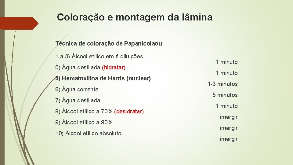 Coloração e montagem da lâmina Técnica de coloração de Papanicolaou 1 a 3) Álcool