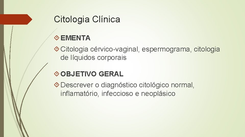 Citologia Clínica EMENTA Citologia cérvico-vaginal, espermograma, citologia de líquidos corporais OBJETIVO GERAL Descrever o