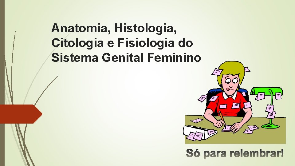 Anatomia, Histologia, Citologia e Fisiologia do Sistema Genital Feminino 