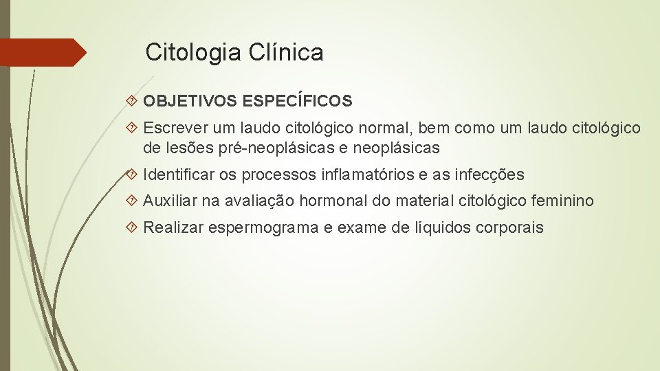 Citologia Clínica OBJETIVOS ESPECÍFICOS Escrever um laudo citológico normal, bem como um laudo citológico