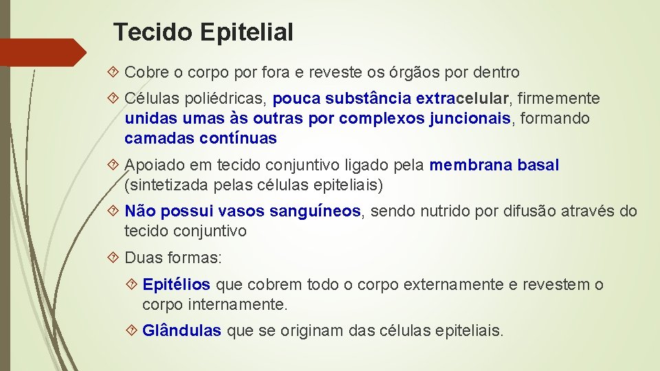 Tecido Epitelial Cobre o corpo por fora e reveste os órgãos por dentro Células