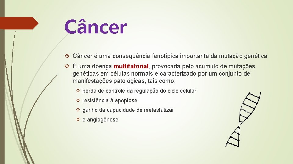 Câncer é uma consequência fenotípica importante da mutação genética É uma doença multifatorial, provocada