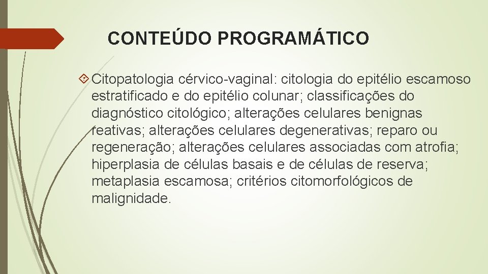 CONTEÚDO PROGRAMÁTICO Citopatologia cérvico-vaginal: citologia do epitélio escamoso estratificado epitélio colunar; classificações do diagnóstico