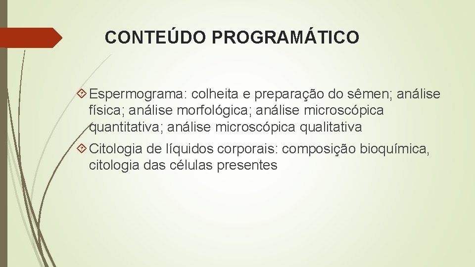 CONTEÚDO PROGRAMÁTICO Espermograma: colheita e preparação do sêmen; análise física; análise morfológica; análise microscópica