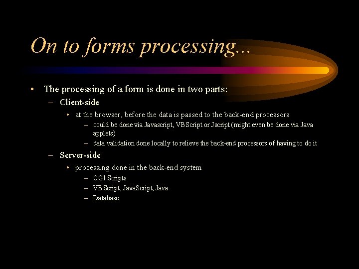 On to forms processing. . . • The processing of a form is done
