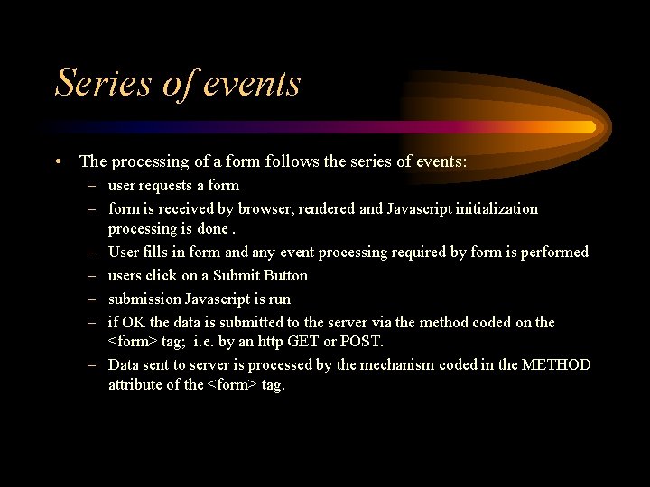 Series of events • The processing of a form follows the series of events: