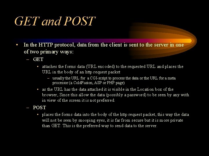 GET and POST • In the HTTP protocol, data from the client is sent