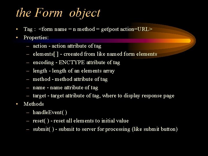the Form object • Tag : <form name = n method = get|post action=URL>