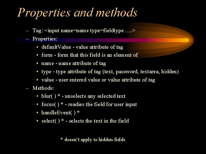 Properties and methods – Tag: <input name=name type=fieldtype …. > – Properties: • default.