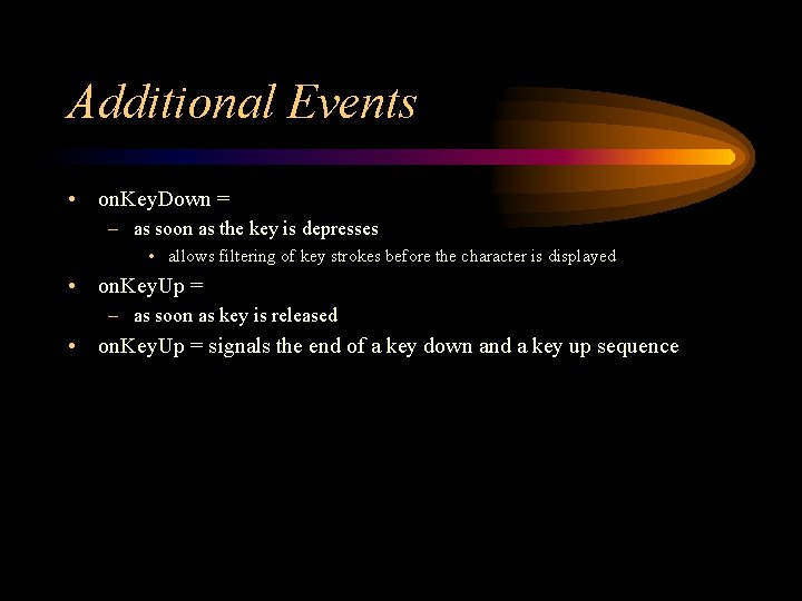 Additional Events • on. Key. Down = – as soon as the key is
