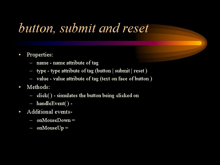 button, submit and reset • Properties: – name - name attribute of tag –