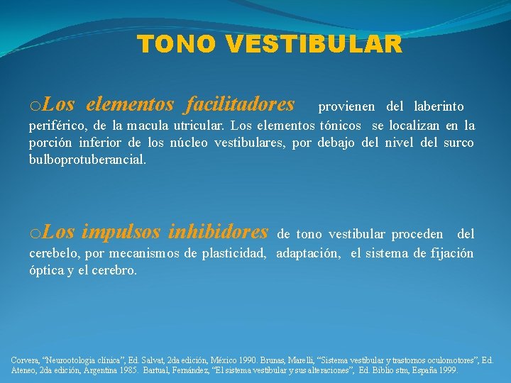 TONO VESTIBULAR o. Los elementos facilitadores provienen del laberinto periférico, de la macula utricular.